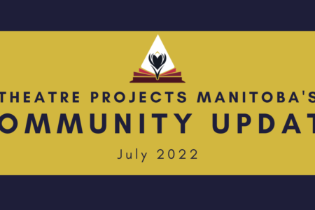 A blue background with a yellow box on top. Dark blue text on the box reads "THEATRE PROJECTS MANITOBA'S COMMUNITY UPDATE" and below that in smaller text, "July 2022". The TPM logo is near the top.